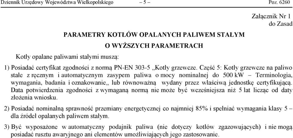 Część 5: Kotły grzewcze na paliwo stałe z ręcznym i automatycznym zasypem paliwa o mocy nominalnej do 500 kw Terminologia, wymagania, badania i oznakowanie lub równoważną wydany przez właściwą