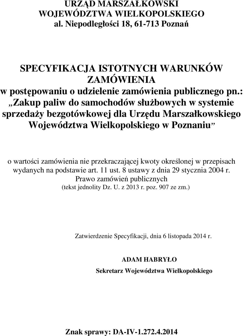 : Zakup paliw do samochodów słuŝbowych w systemie sprzedaŝy bezgotówkowej dla Urzędu Marszałkowskiego Województwa Wielkopolskiego w Poznaniu o wartości zamówienia nie