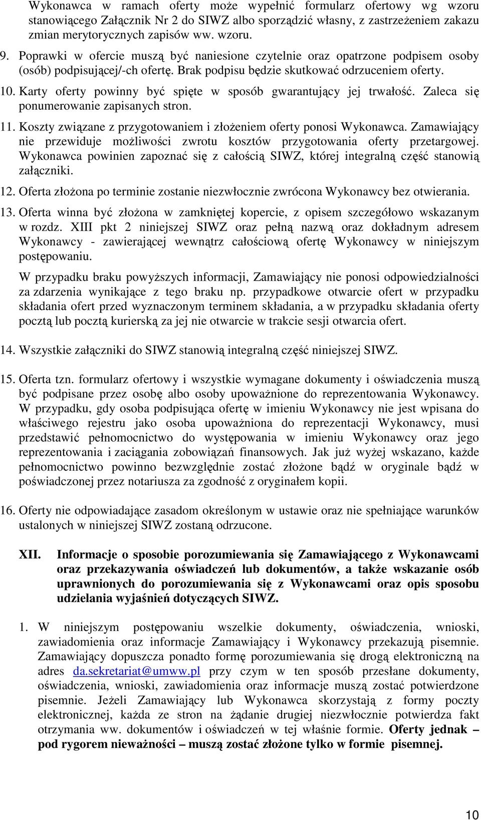 Karty oferty powinny być spięte w sposób gwarantujący jej trwałość. Zaleca się ponumerowanie zapisanych stron. 11. Koszty związane z przygotowaniem i złoŝeniem oferty ponosi Wykonawca.