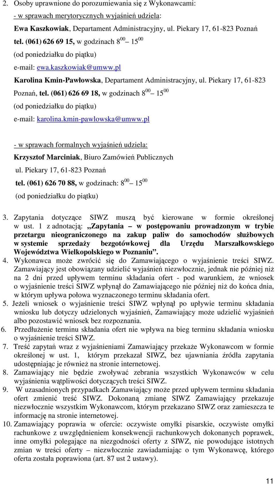 (061) 626 69 18, w godzinach 8 00 15 00 (od poniedziałku do piątku) e-mail: karolina.kmin-pawlowska@umww.