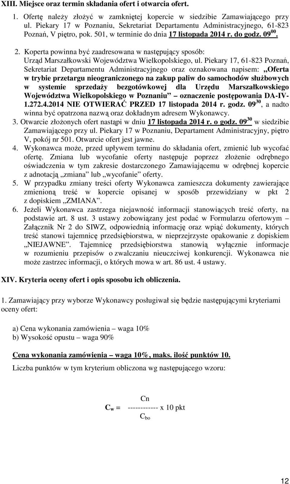 14 r. do godz. 09 00. 2. Koperta powinna być zaadresowana w następujący sposób: Urząd Marszałkowski Województwa Wielkopolskiego, ul.