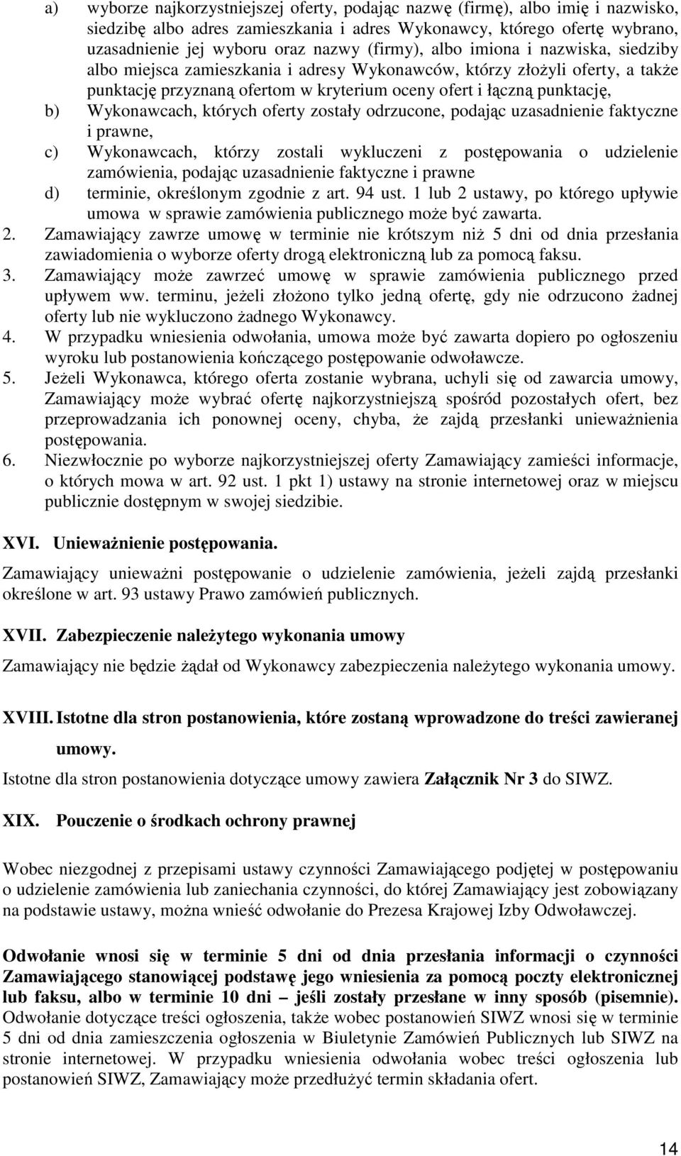 Wykonawcach, których oferty zostały odrzucone, podając uzasadnienie faktyczne i prawne, c) Wykonawcach, którzy zostali wykluczeni z postępowania o udzielenie zamówienia, podając uzasadnienie