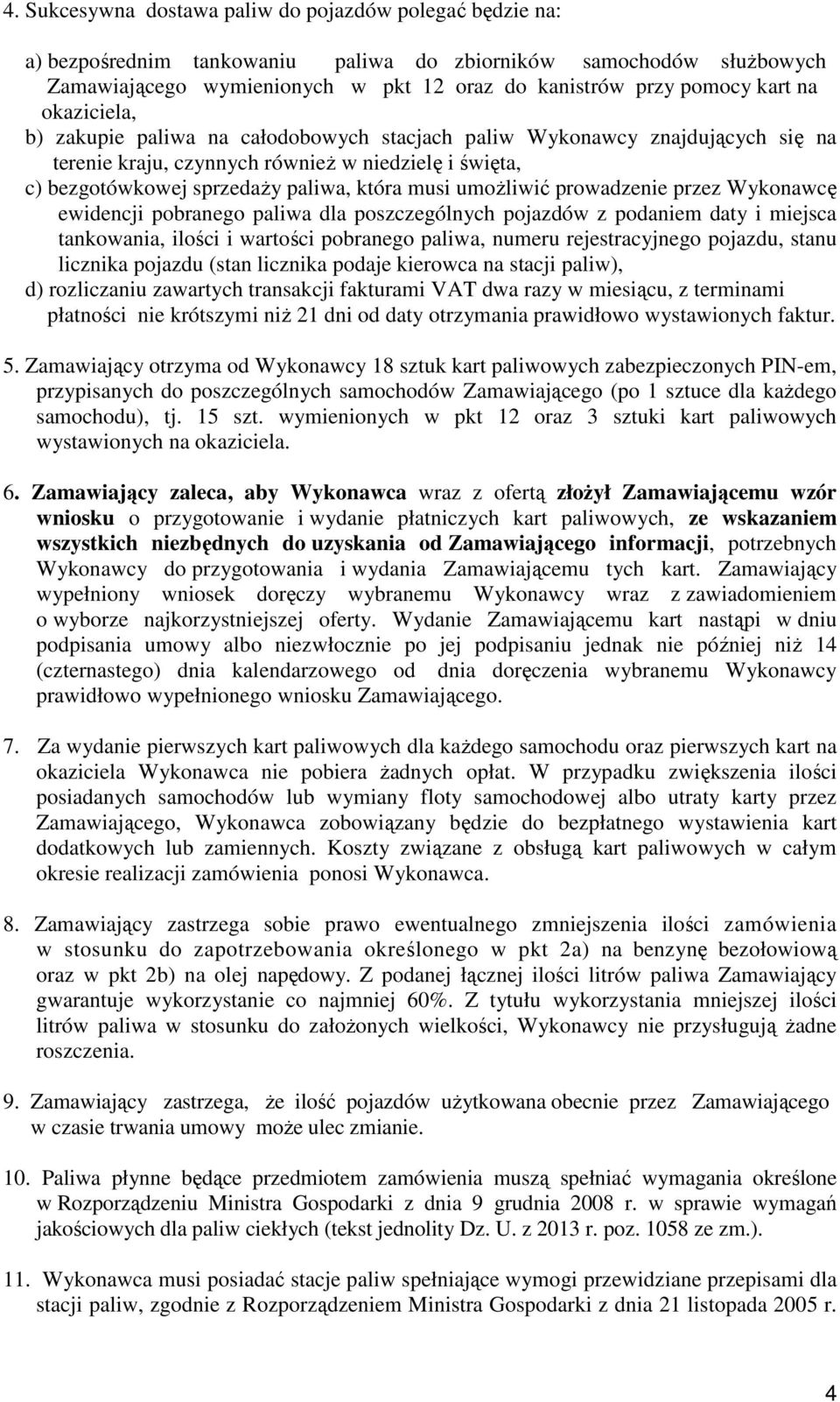 umoŝliwić prowadzenie przez Wykonawcę ewidencji pobranego paliwa dla poszczególnych pojazdów z podaniem daty i miejsca tankowania, ilości i wartości pobranego paliwa, numeru rejestracyjnego pojazdu,