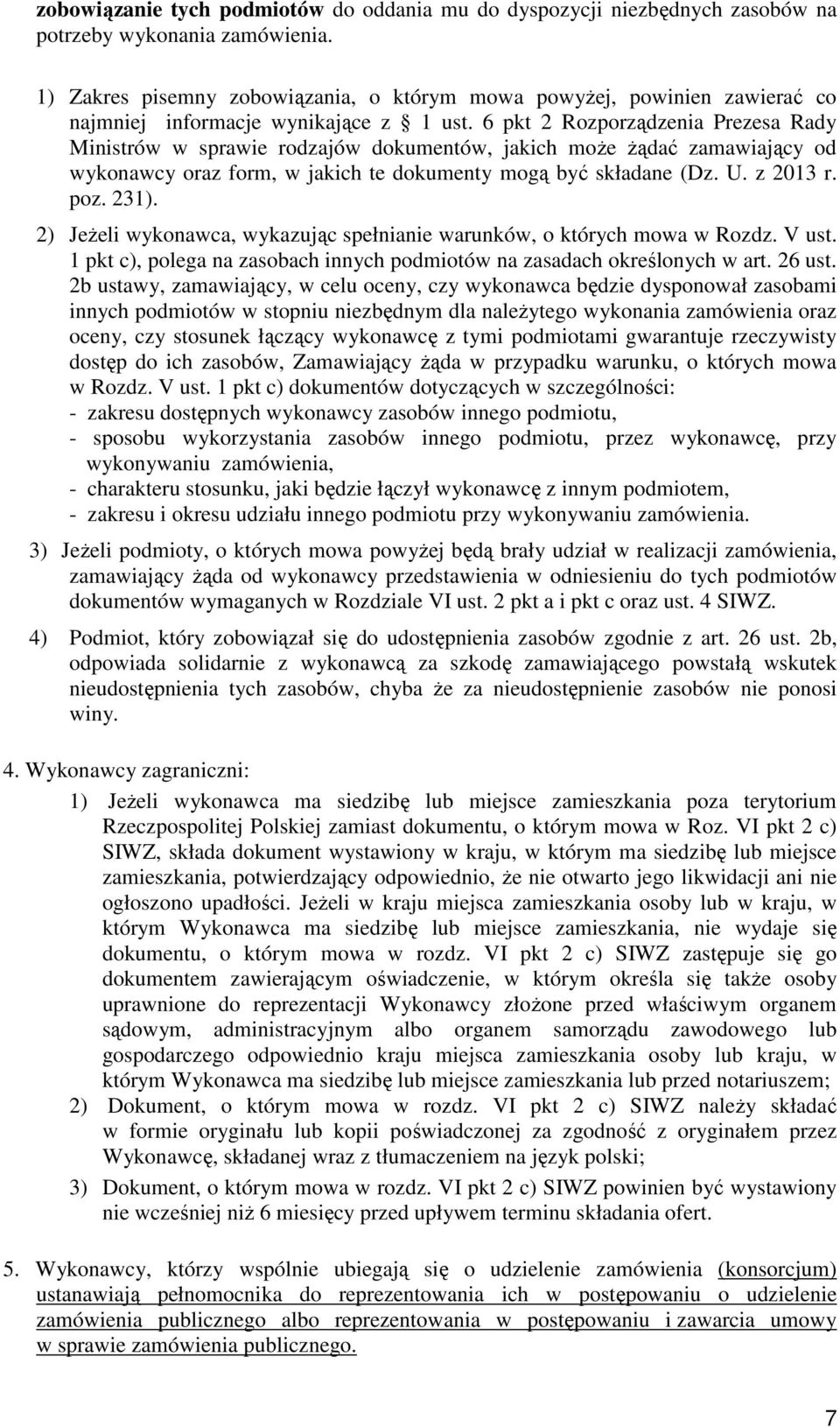 6 pkt 2 Rozporządzenia Prezesa Rady Ministrów w sprawie rodzajów dokumentów, jakich moŝe Ŝądać zamawiający od wykonawcy oraz form, w jakich te dokumenty mogą być składane (Dz. U. z 2013 r. poz. 231).