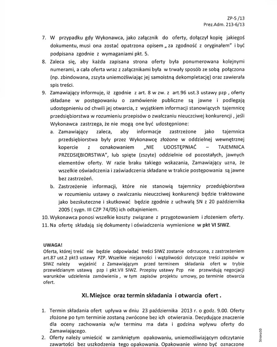 zbindowana, zszyta uniemożliwiając jej samoistną dekompletację) oraz zawierała spis treści. 9. Zamawiający informuje, iż zgodnie z art. 8 w zw. z art.96 ust.