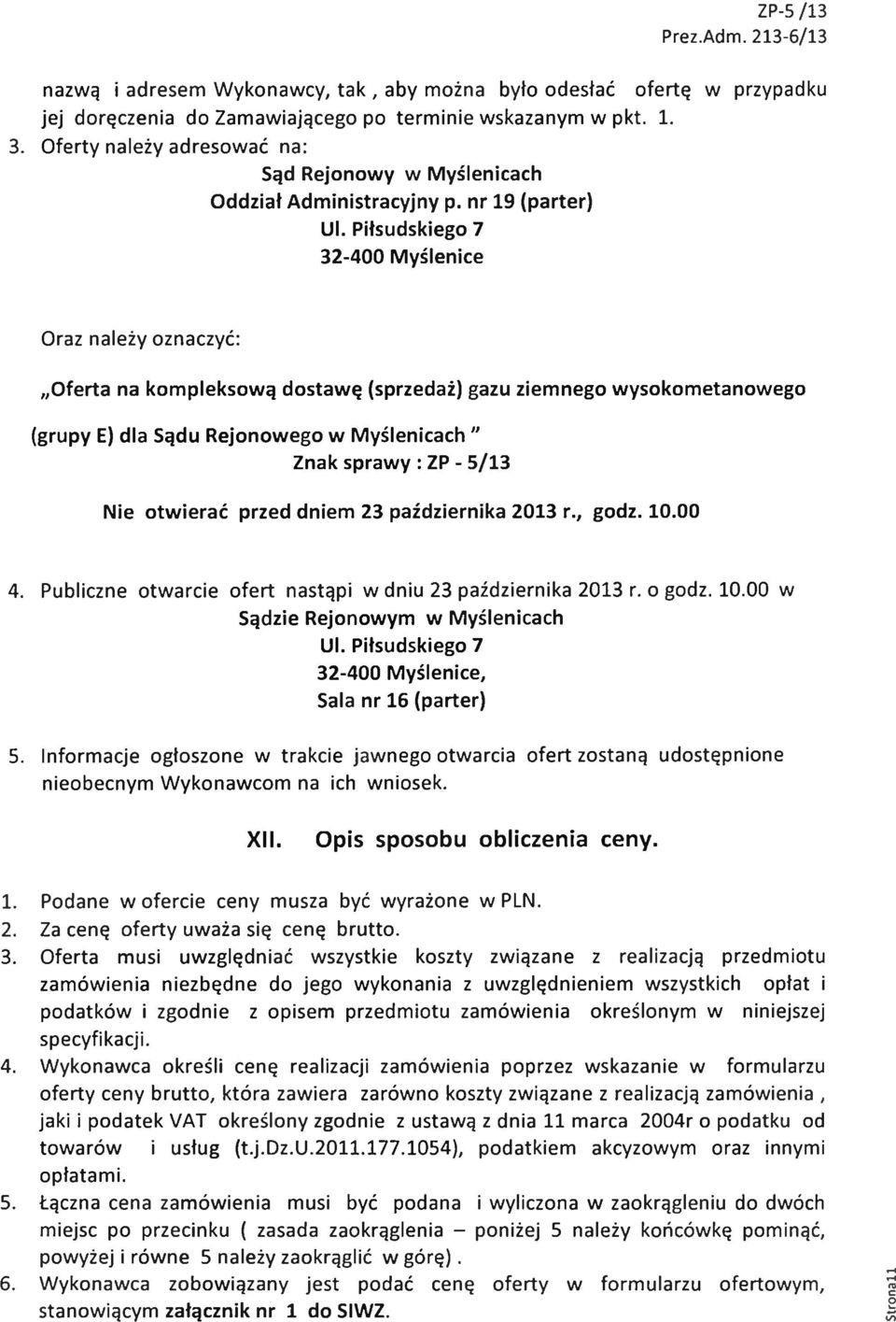 Piłsudskiego 7 32-400 Myślenice Oraz należy oznaczyć: Oferta na kompleksową dostawę (sprzedaż) gazu ziemnego wysokometanowego (grupy E) dla Sądu Rejonowego w Myślenicach " Znak sprawy : ZP - 5/13 Nie