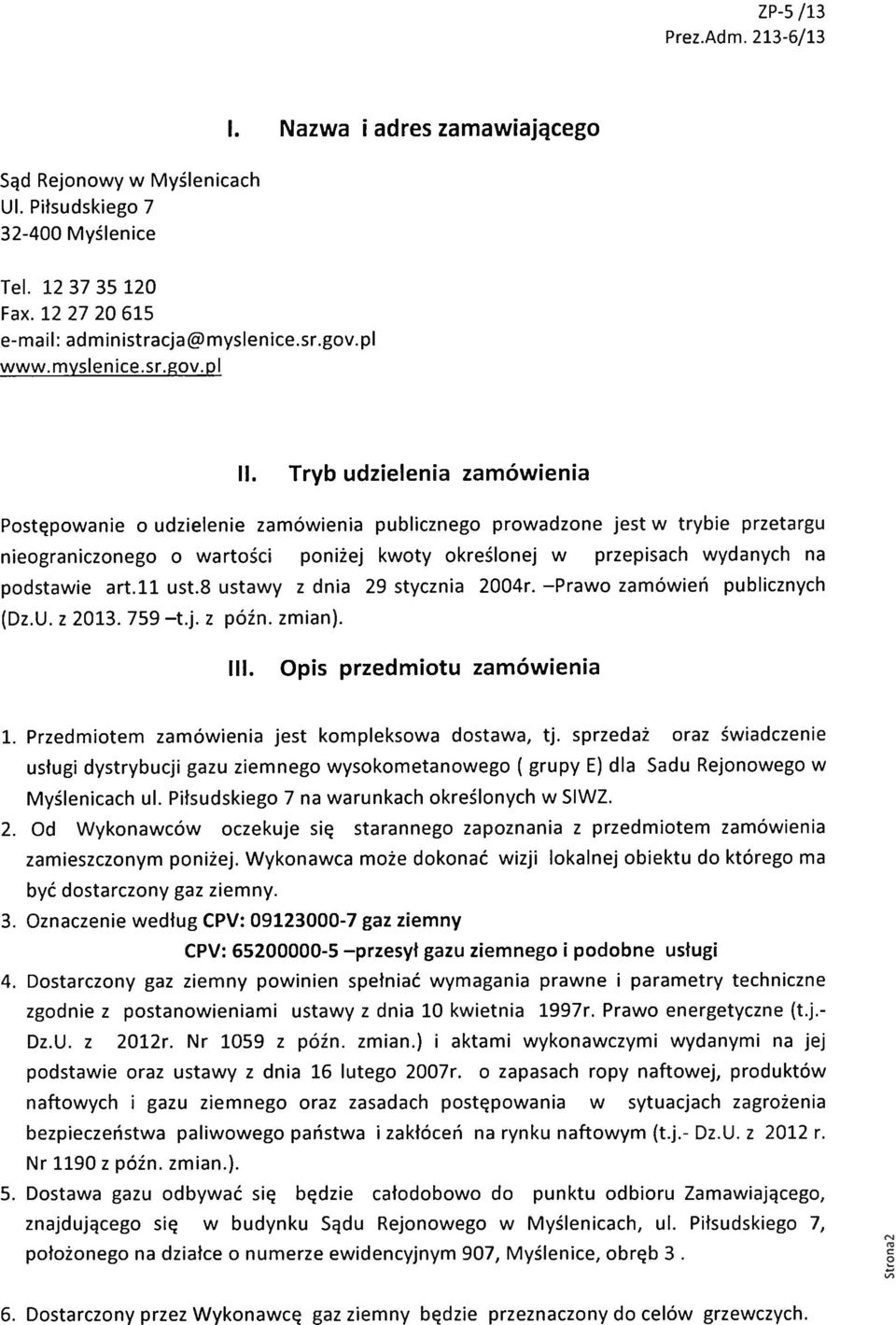 a r t.ll ust.8 ustawy z dnia 29 stycznia 2004r. -Praw o zamówień publicznych (Dz.U. z 2013. 759 -t.j. z późn. zmian). III. Opis przedmiotu zamówienia 1.