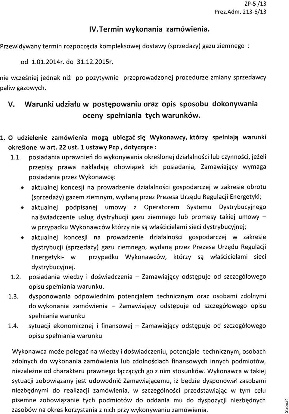 O udzielenie zamówienia mogą ubiegać się Wykonawcy, którzy spełniają warunki określone w art. 22 ust. 1 