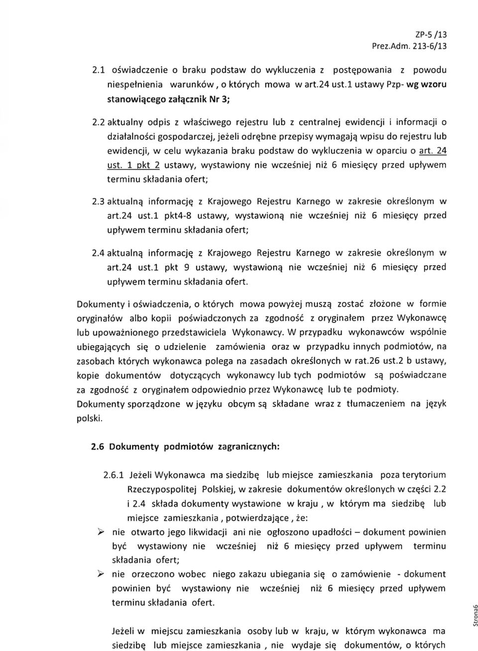 podstaw do wykluczenia w oparciu o art. 24 ust. 1 pkt 2 ustawy, wystawiony nie wcześniej niż 6 miesięcy przed upływem terminu składania ofert; 2.