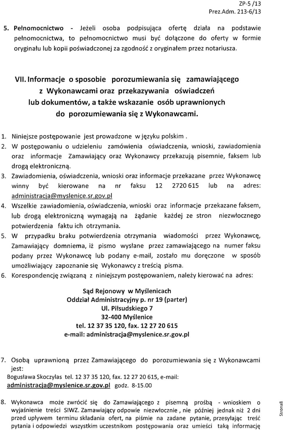 Informacje o sposobie porozumiewania się zamawiającego z Wykonawcami oraz przekazywania oświadczeń lub dokumentów, a także wskazanie osób uprawnionych do porozumiewania się z Wykonawcami. 1.