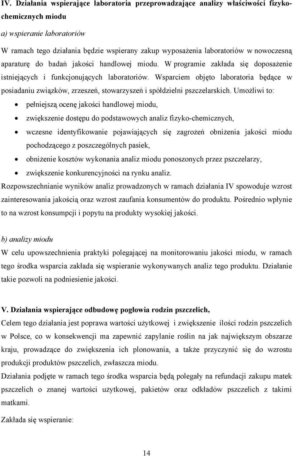 Wsparciem objęto laboratoria będące w posiadaniu związków, zrzeszeń, stowarzyszeń i spółdzielni pszczelarskich.