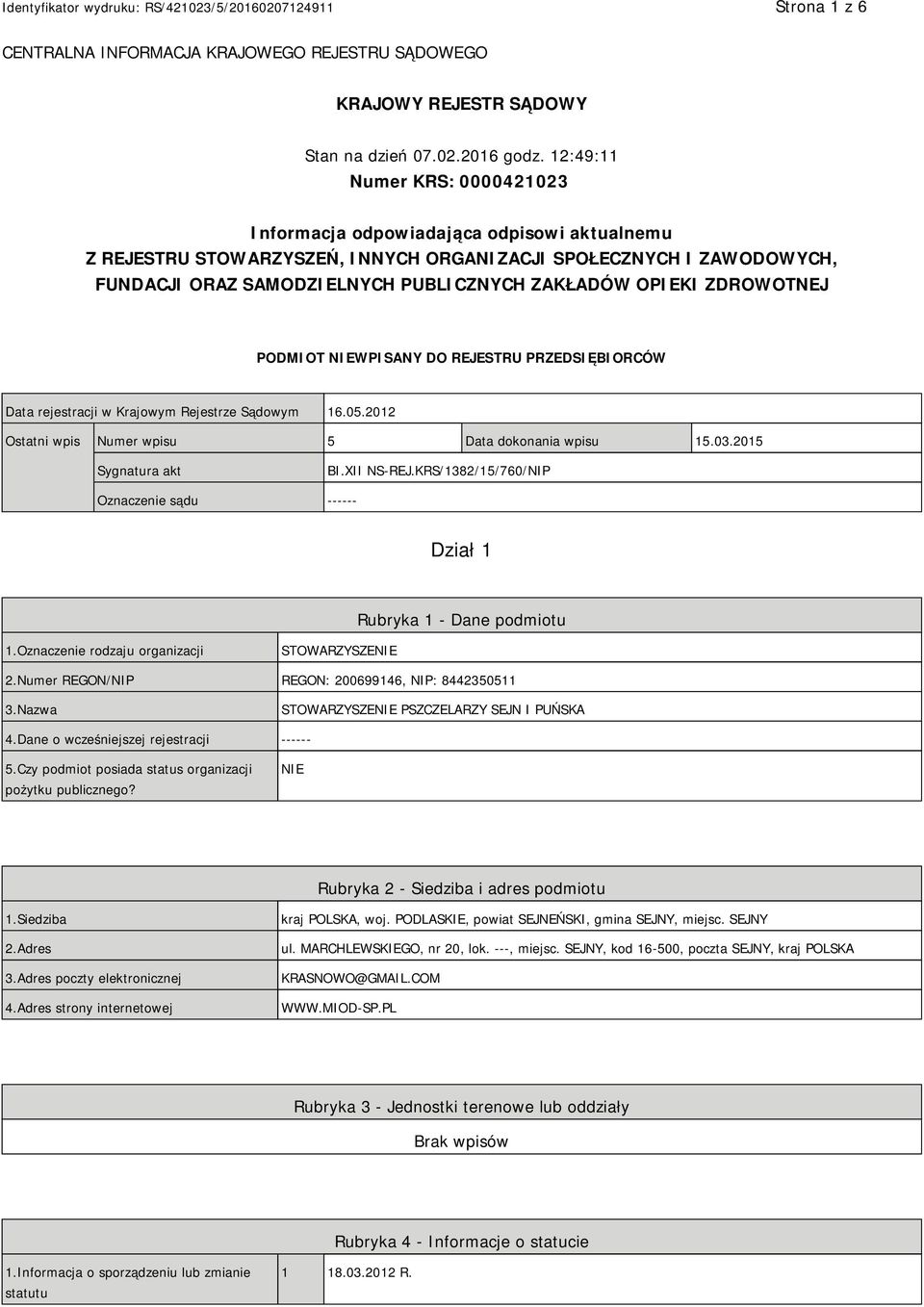 OPIEKI ZDROWOTNEJ PODMIOT NIEWPISANY DO REJESTRU PRZEDSIĘBIORCÓW Data rejestracji w Krajowym Rejestrze Sądowym 16.05.2012 Ostatni wpis Numer wpisu 5 Data dokonania wpisu 15.03.2015 Sygnatura akt BI.