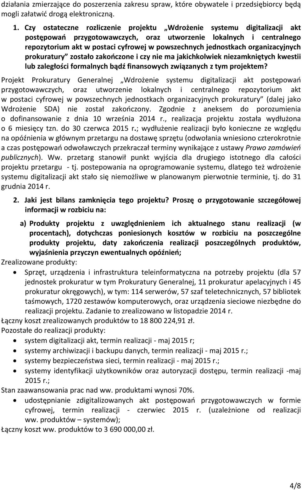 jednostkach organizacyjnych prokuratury zostało zakończone i czy nie ma jakichkolwiek niezamkniętych kwestii lub zaległości formalnych bądź finansowych związanych z tym projektem?