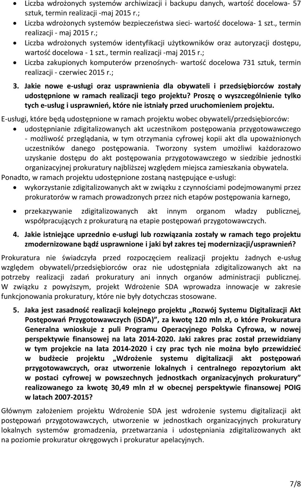 ; Liczba zakupionych komputerów przenośnych- wartość docelowa 731 sztuk, termin realizacji - czerwiec 2015 r.; 3.