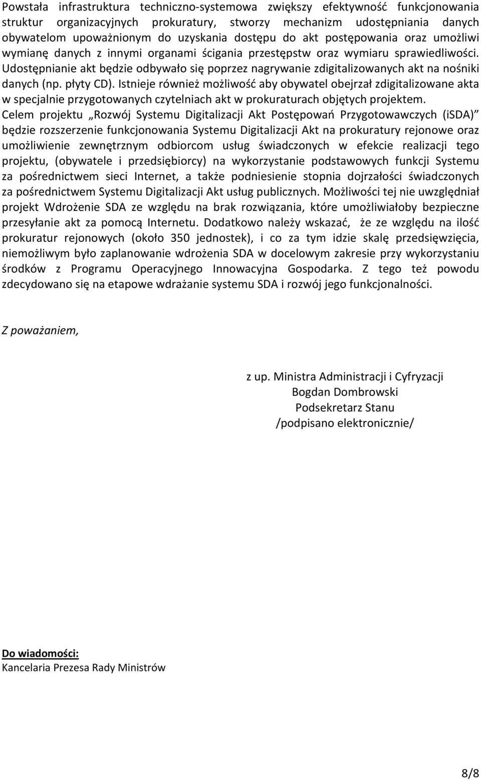 Udostępnianie akt będzie odbywało się poprzez nagrywanie zdigitalizowanych akt na nośniki danych (np. płyty CD).