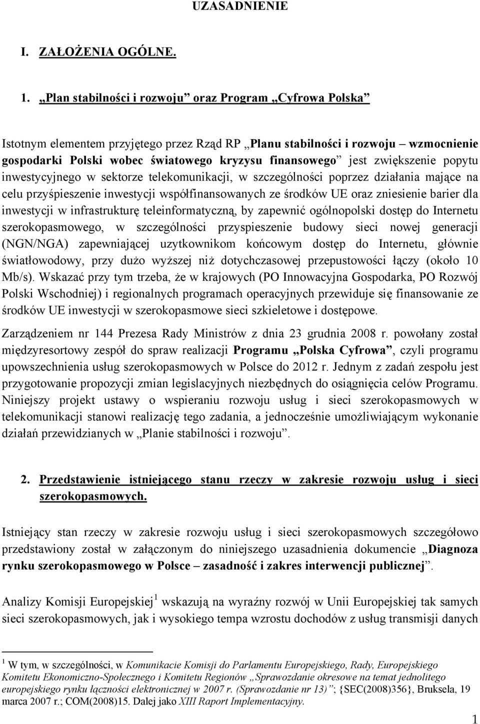 zwiększenie popytu inwestycyjnego w sektorze telekomunikacji, w szczególności poprzez działania mające na celu przyśpieszenie inwestycji współfinansowanych ze środków UE oraz zniesienie barier dla