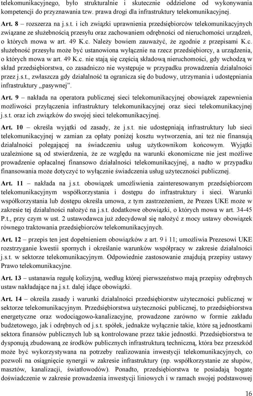 s.t., zwłaszcza gdy działalność ta ogranicza się do budowy, utrzymania i udostępniania infrastruktury pasywnej. Art.