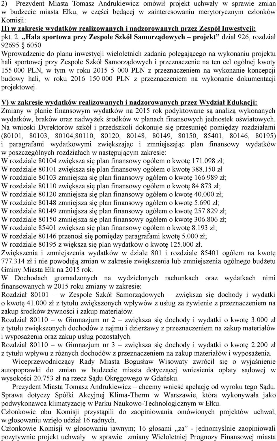 Hala sportowa przy Zespole Szkół Samorządowych projekt dział 926, rozdział 92695 6050 Wprowadzenie do planu inwestycji wieloletnich zadania polegającego na wykonaniu projektu hali sportowej przy