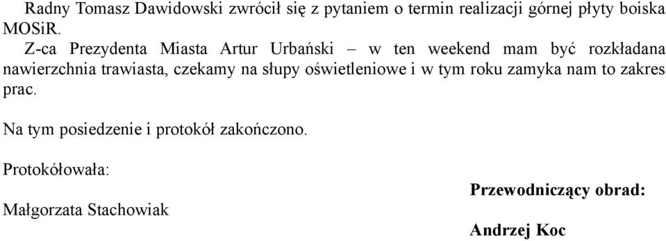 trawiasta, czekamy na słupy oświetleniowe i w tym roku zamyka nam to zakres prac.