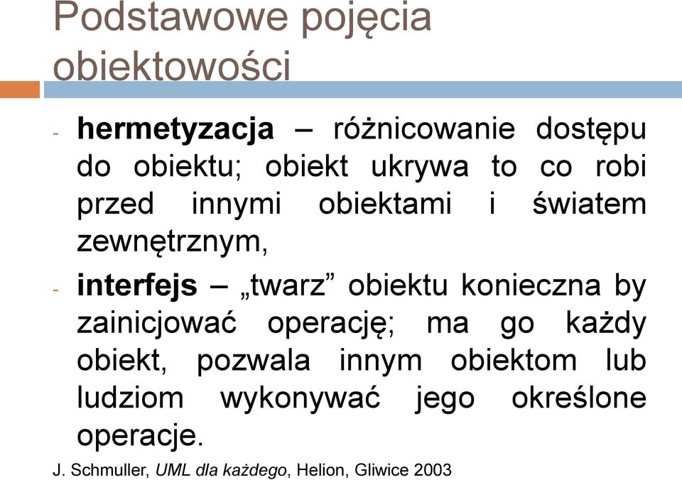 obiektu konieczna by zainicjować operację; ma go każdy obiekt, pozwala innym obiektom