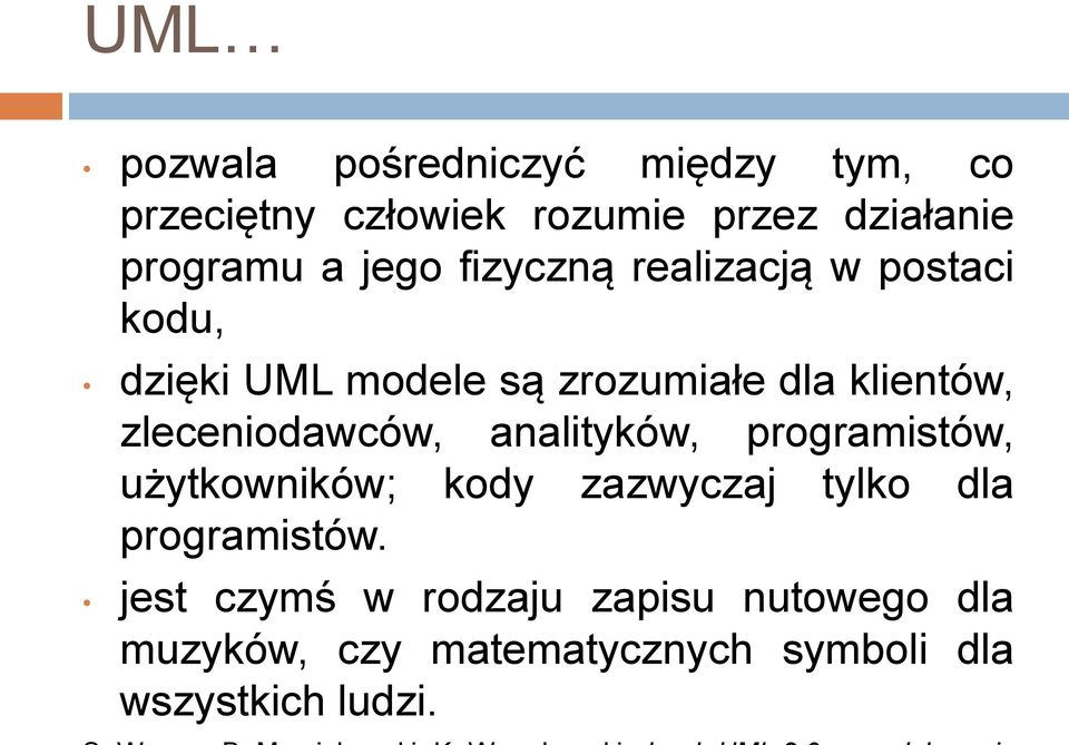 zleceniodawców, analityków, programistów, użytkowników; kody zazwyczaj tylko dla programistów.