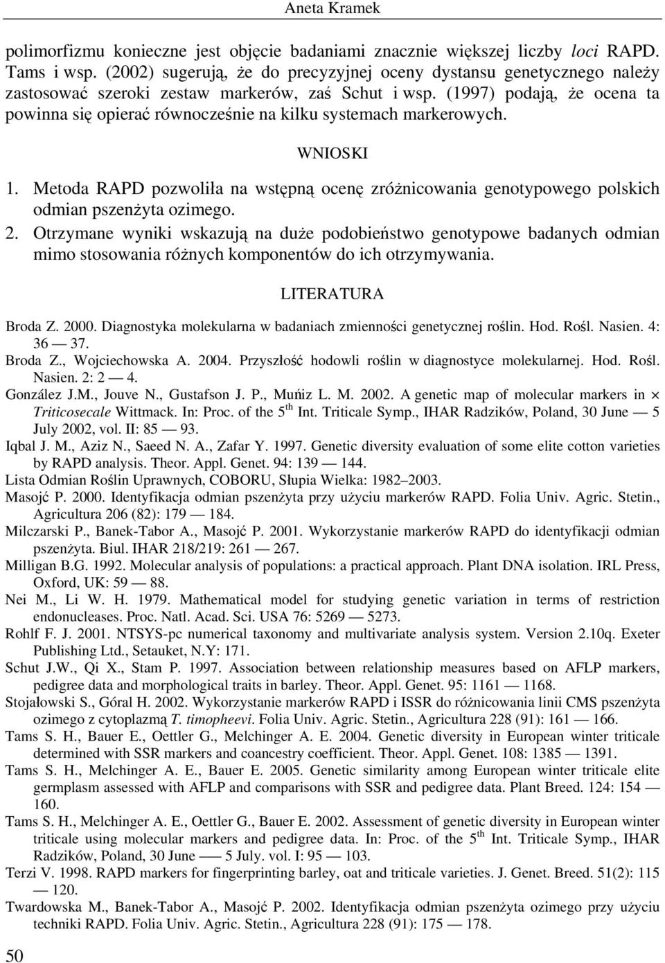 (1997) podają, że ocena ta powinna się opierać równocześnie na kilku systemach markerowych. WNIOSKI 1.