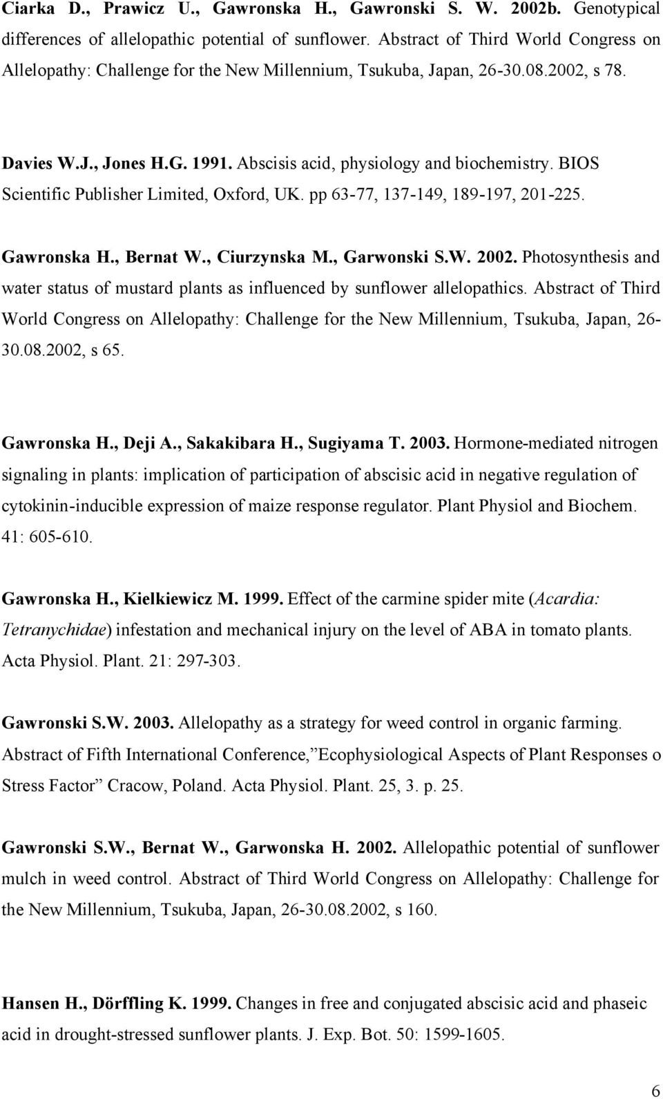 BIOS Scientific Publisher Limited, Oxford, UK. pp 63-77, 137-149, 189-197, 201-225. Gawronska H., Bernat W., Ciurzynska M., Garwonski S.W. 2002.