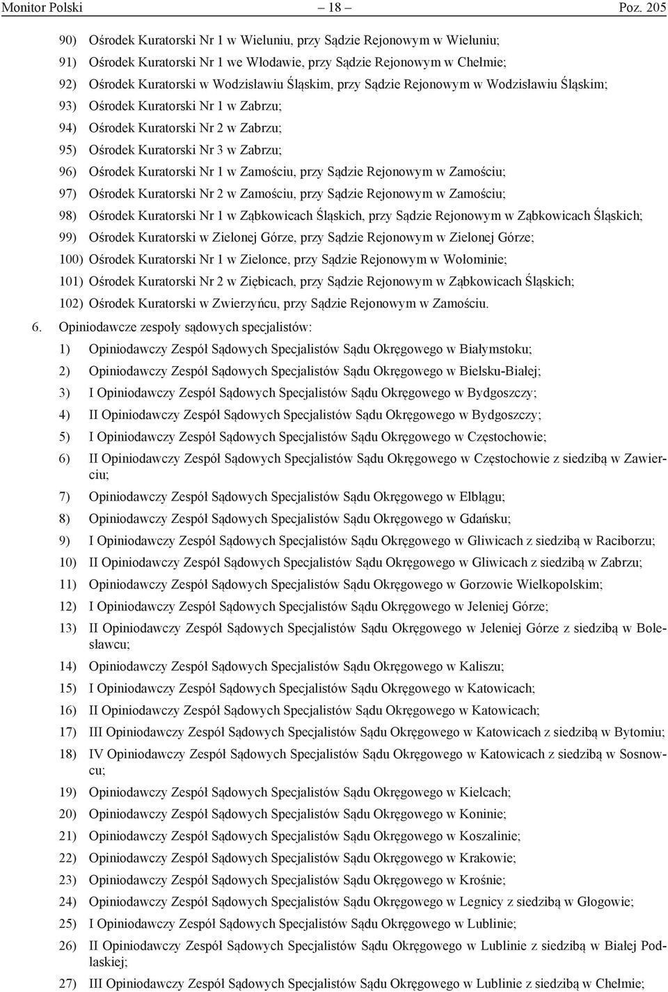 przy Sądzie Rejonowym w Wodzisławiu Śląskim; 93) Ośrodek Kuratorski Nr 1 w Zabrzu; 94) Ośrodek Kuratorski Nr 2 w Zabrzu; 95) Ośrodek Kuratorski Nr 3 w Zabrzu; 96) Ośrodek Kuratorski Nr 1 w Zamościu,