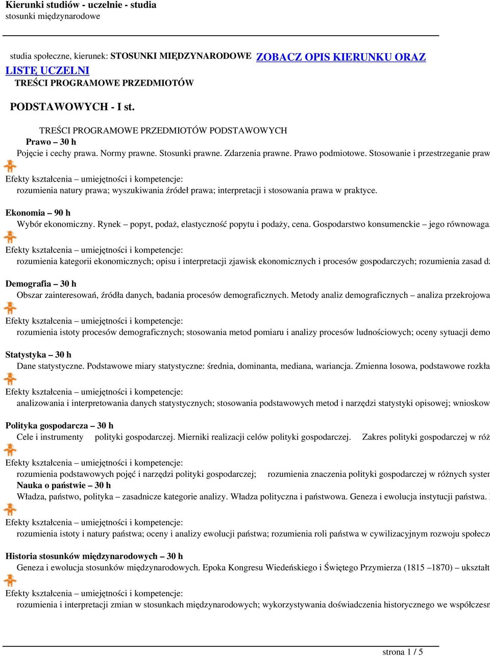 Stosowanie i przestrzeganie praw rozumienia natury prawa; wyszukiwania źródeł prawa; interpretacji i stosowania prawa w praktyce. Ekonomia 90 h Wybór ekonomiczny.