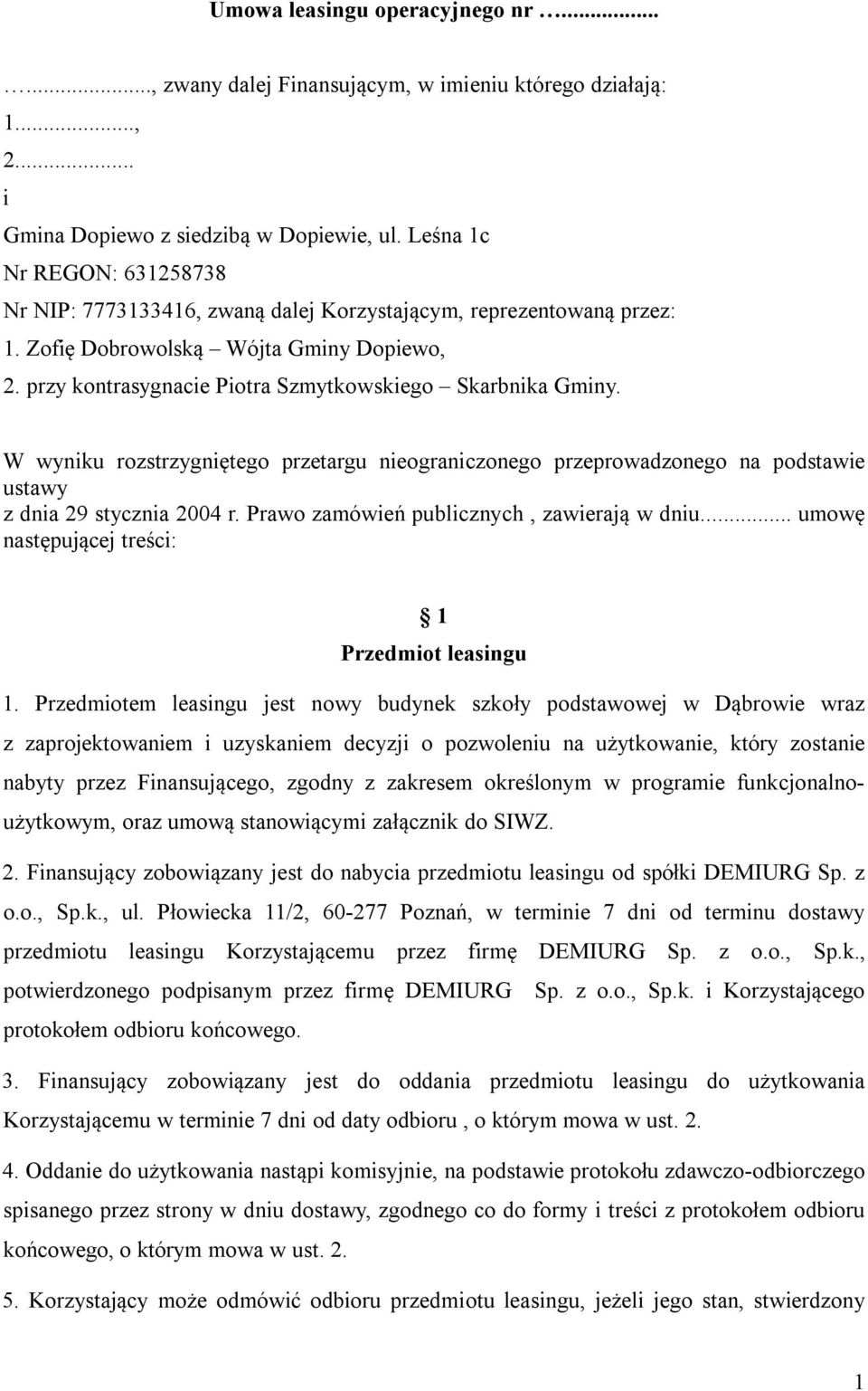 przy kontrasygnacie Piotra Szmytkowskiego Skarbnika Gminy. W wyniku rozstrzygniętego przetargu nieograniczonego przeprowadzonego na podstawie ustawy z dnia 29 stycznia 2004 r.