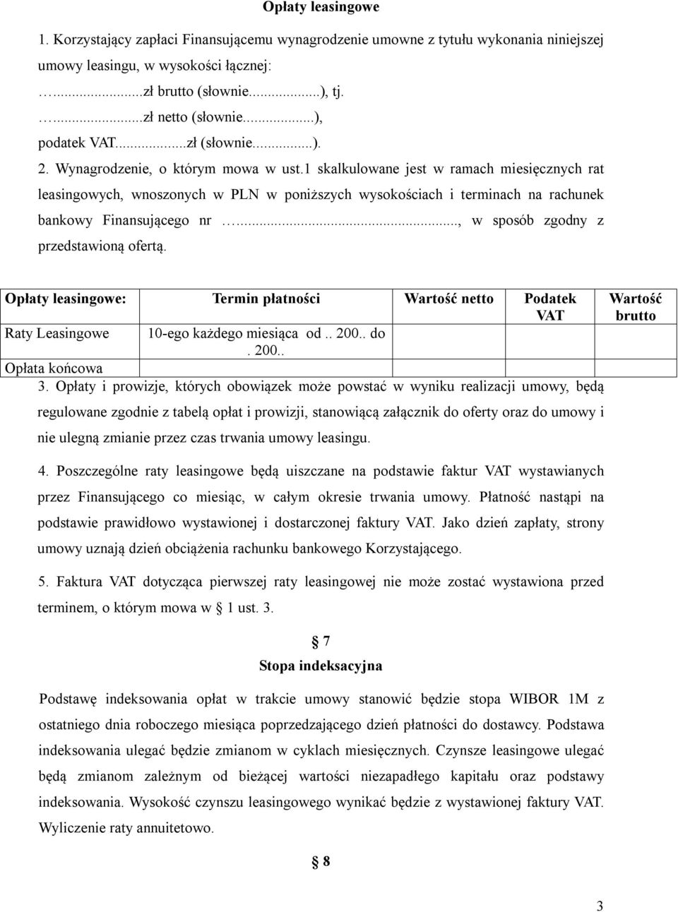 1 skalkulowane jest w ramach miesięcznych rat leasingowych, wnoszonych w PLN w poniższych wysokościach i terminach na rachunek bankowy Finansującego nr..., w sposób zgodny z przedstawioną ofertą.