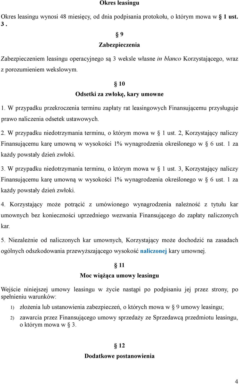 W przypadku przekroczenia terminu zapłaty rat leasingowych Finansującemu przysługuje prawo naliczenia odsetek ustawowych. 2. W przypadku niedotrzymania terminu, o którym mowa w 1 ust.