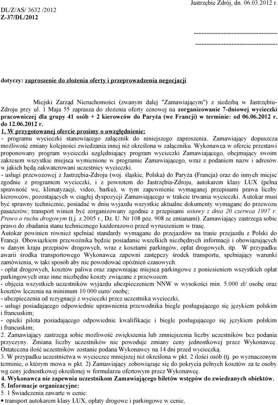 1 Maja 55 zaprasza do złożenia oferty cenowej na zorganizowanie 7-dniowej wycieczki pracowniczej dla grupy 41 osób + 2 kierowców do Paryża (we Francji) w terminie: od 06.06.2012 r. do 12