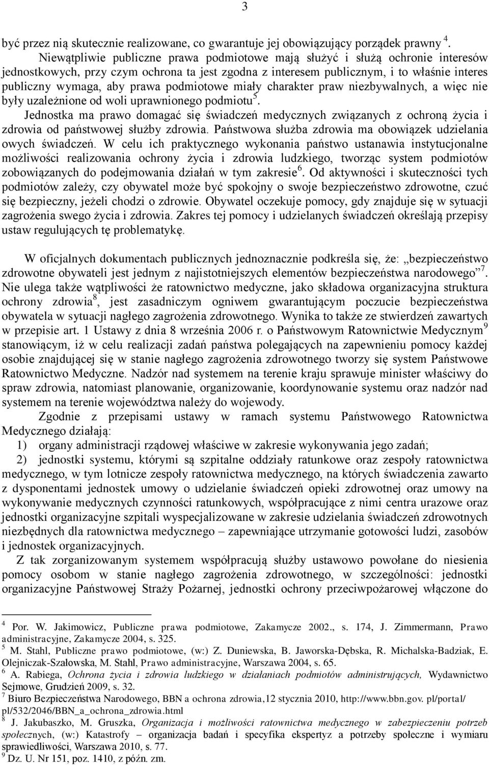 podmiotowe miały charakter praw niezbywalnych, a więc nie były uzależnione od woli uprawnionego podmiotu 5.