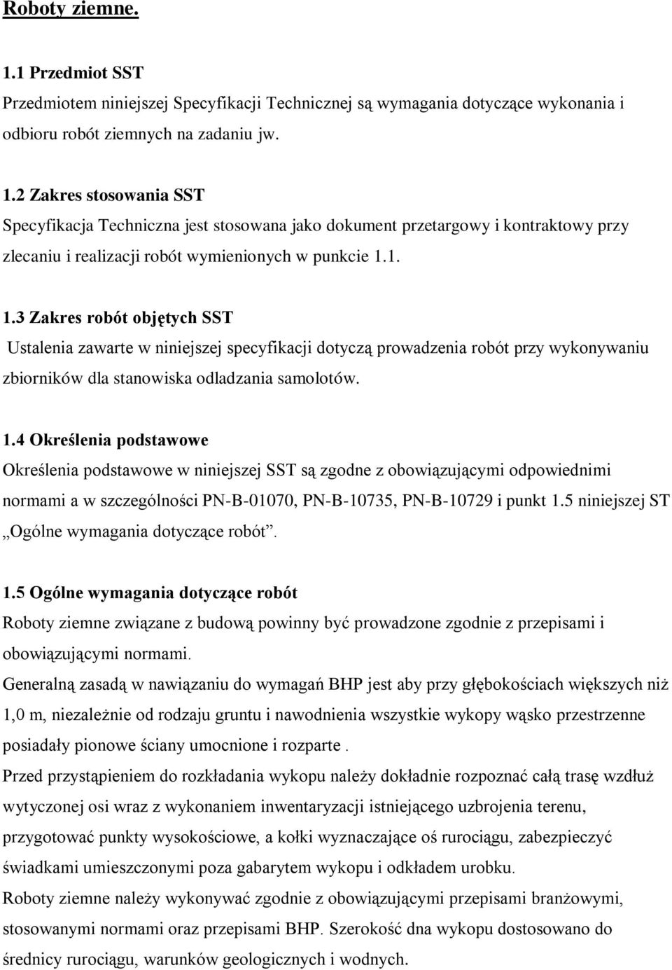 5 niniejszej ST Ogólne wymagania dotyczące robót. 1.5 Ogólne wymagania dotyczące robót Roboty ziemne związane z budową powinny być prowadzone zgodnie z przepisami i obowiązującymi normami.