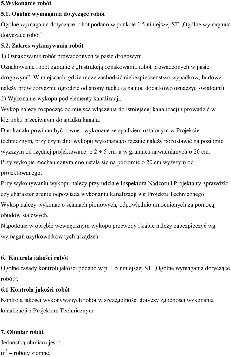 W miejscach, gdzie może zachodzić niebezpieczeństwo wypadków, budowę należy prowizorycznie ogrodzić od strony ruchu (a na noc dodatkowo oznaczyć światłami).