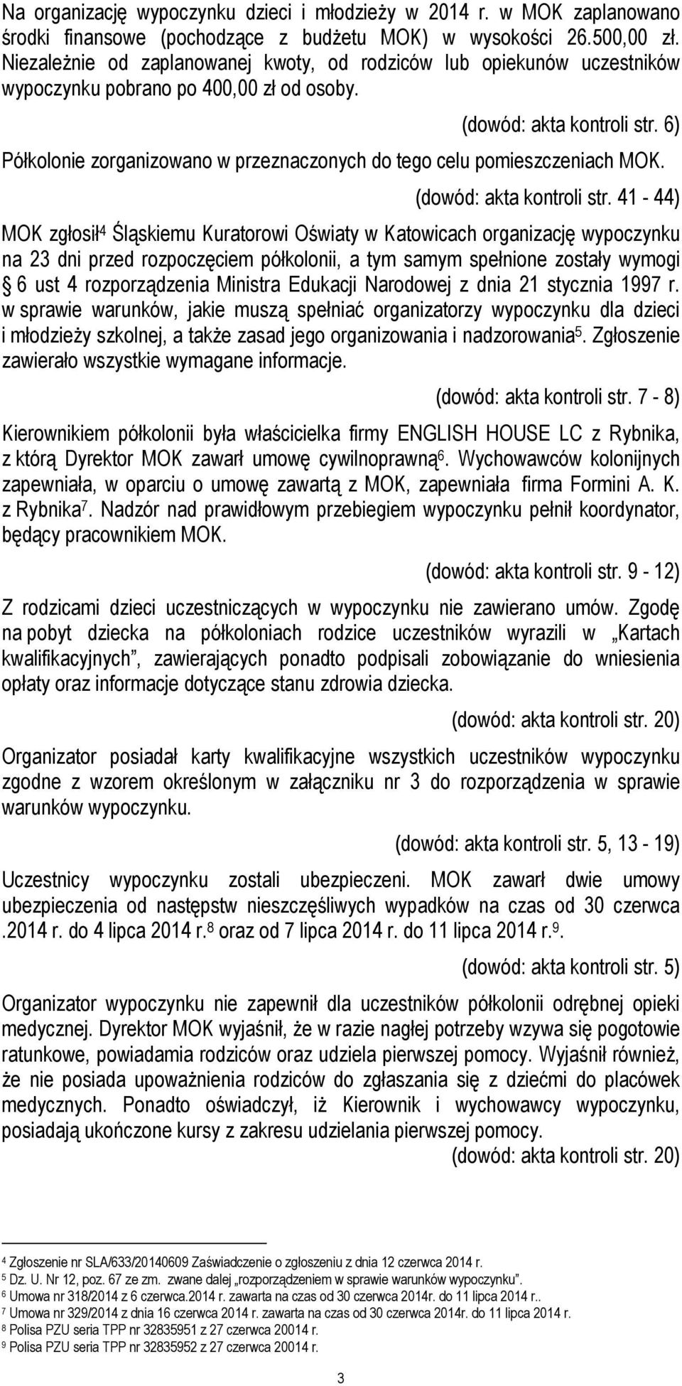 6) Półkolonie zorganizowano w przeznaczonych do tego celu pomieszczeniach MOK. (dowód: akta kontroli str.