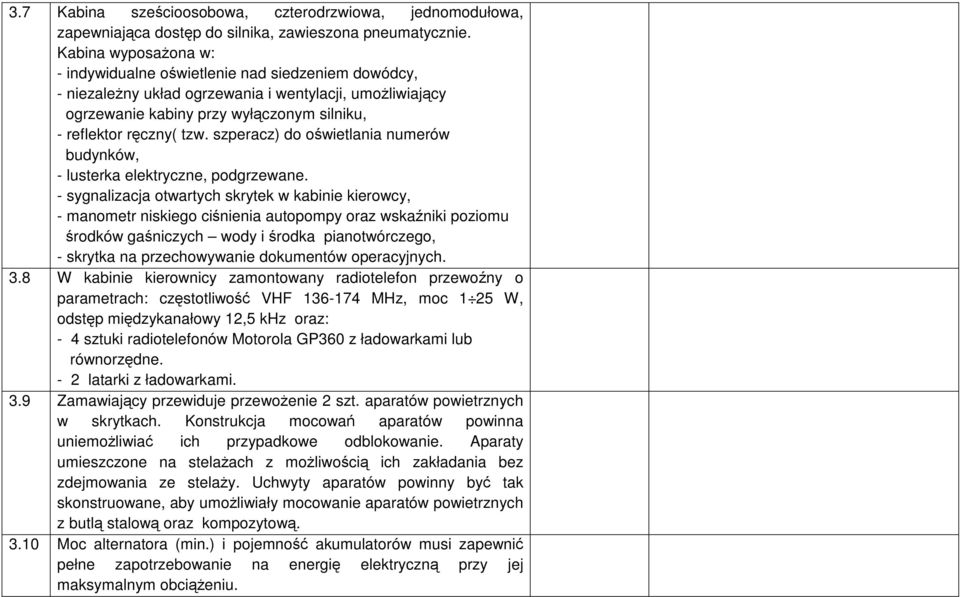 szperacz) do oświetlania numerów budynków, - lusterka elektryczne, podgrzewane.