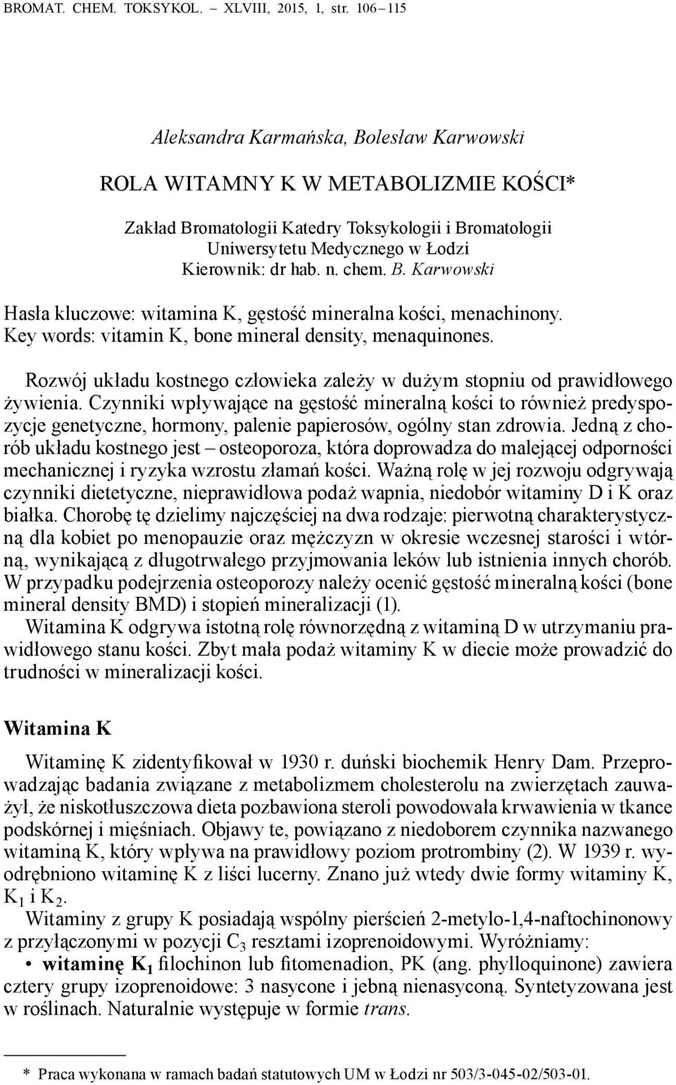 chem. B. Karwowski Hasła kluczowe: witamina K, gęstość mineralna kości, menachinony. Key words: vitamin K, bone mineral density, menaquinones.