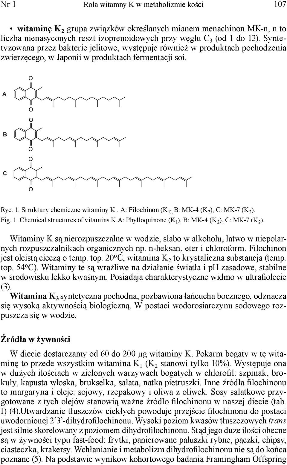 A: Filochinon (K 1), B: MK-4 (K 2 ), C: MK-7 (K 2 ). Fig. 1. Chemical structures of vitamins K A: Phylloquinone (K 1 ), B: MK-4 (K 2 ), C: MK-7 (K 2 ).