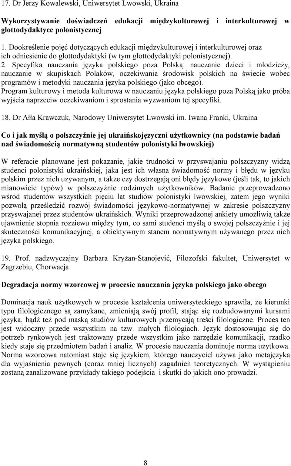 Specyfika nauczania języka polskiego poza Polską: nauczanie dzieci i młodzieży, nauczanie w skupiskach Polaków, oczekiwania środowisk polskich na świecie wobec programów i metodyki nauczania języka