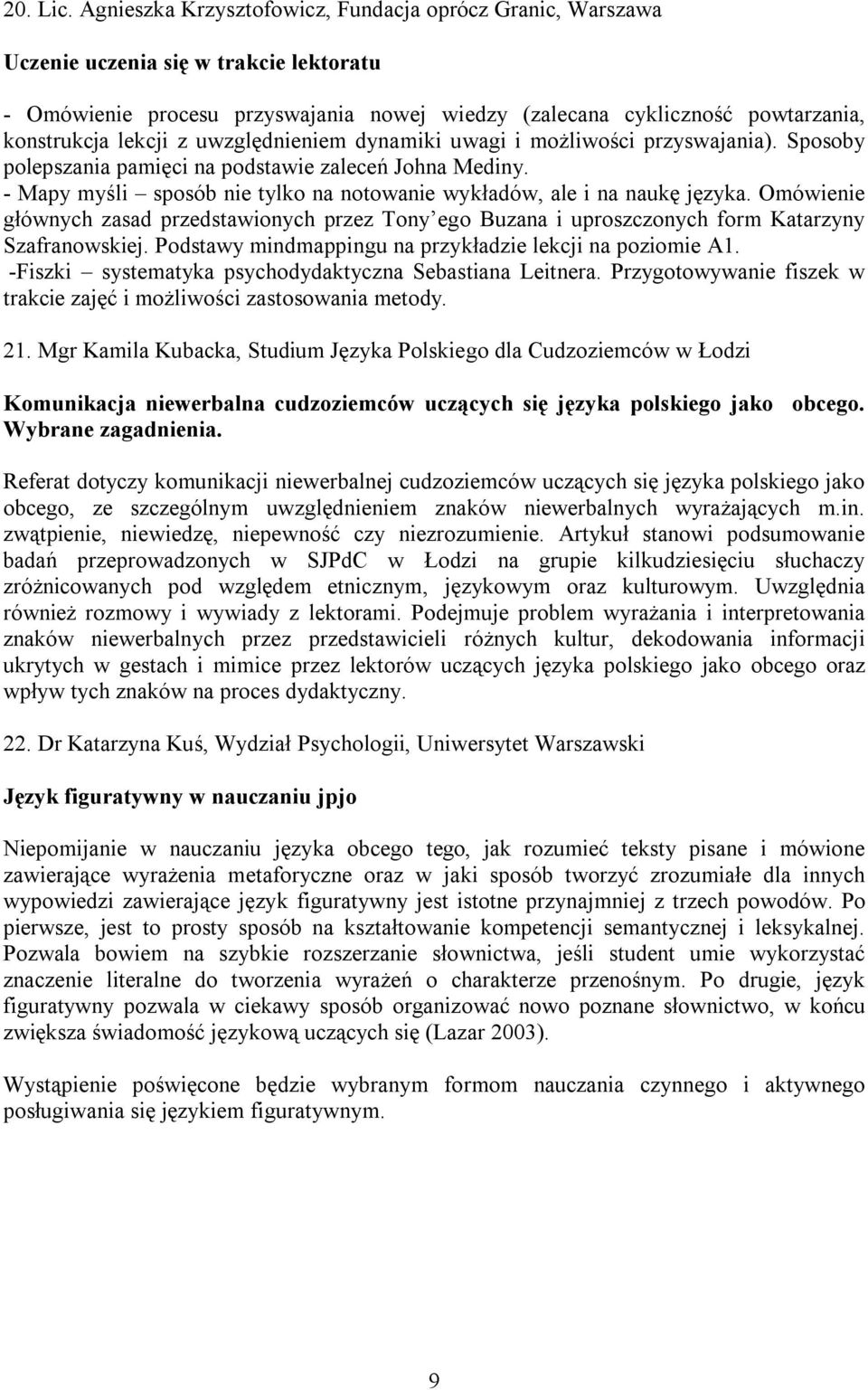 z uwzględnieniem dynamiki uwagi i możliwości przyswajania). Sposoby polepszania pamięci na podstawie zaleceń Johna Mediny. - Mapy myśli sposób nie tylko na notowanie wykładów, ale i na naukę języka.