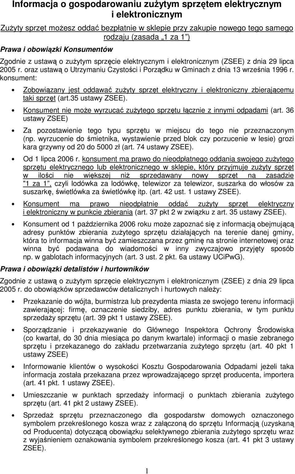 konsument: Zobowiązany jest oddawać zuŝyty sprzęt elektryczny i elektroniczny zbierającemu taki sprzęt (art.35 ustawy ZSEE).