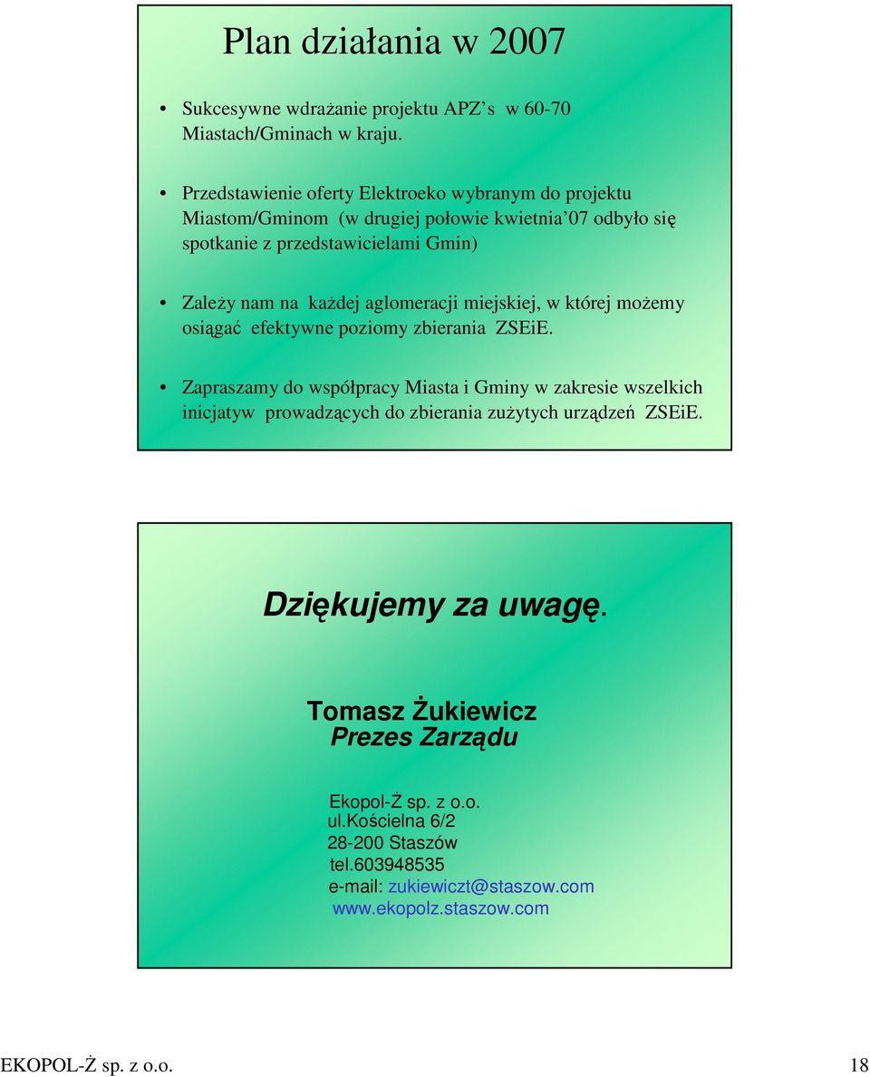 kaŝdej aglomeracji miejskiej, w której moŝemy osiągać efektywne poziomy zbierania ZSEiE.