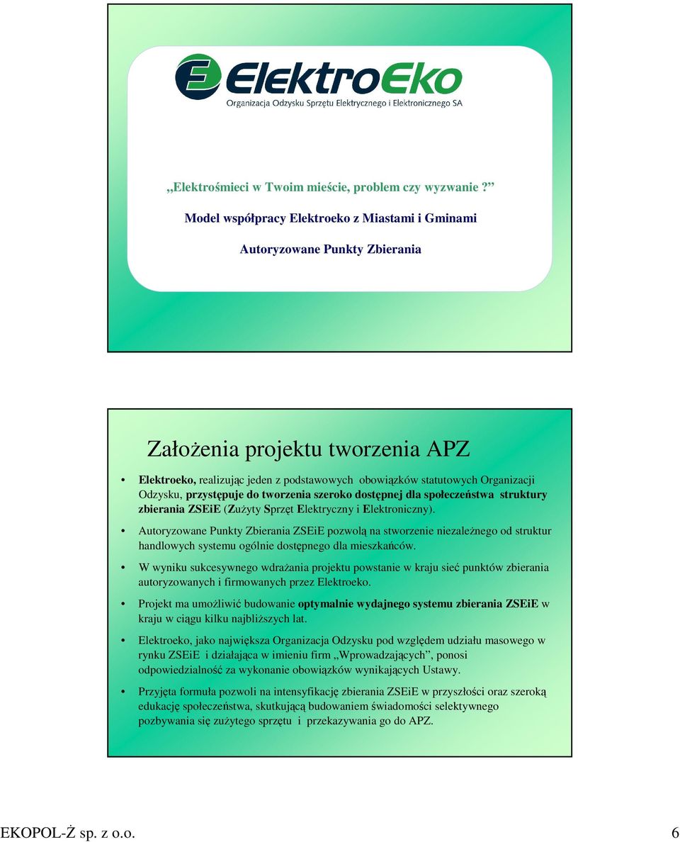 przystępuje do tworzenia szeroko dostępnej dla społeczeństwa struktury zbierania ZSEiE (ZuŜyty Sprzęt Elektryczny i Elektroniczny).