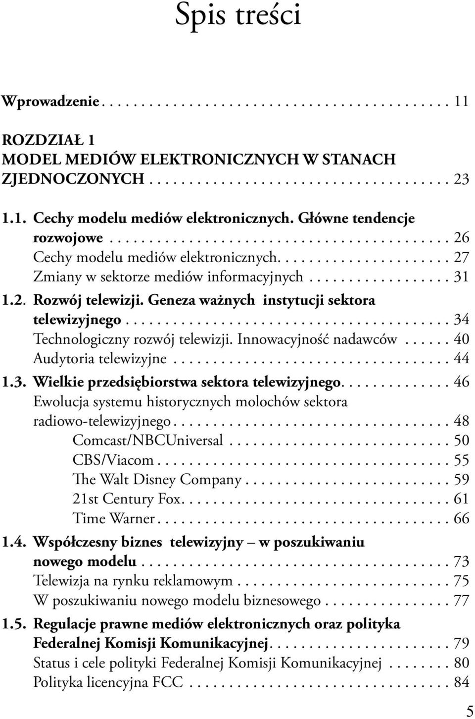 Geneza ważnych instytucji sektora telewizyjnego......................................... 34 Technologiczny rozwój telewizji. Innowacyjność nadawców...... 40 Audytoria telewizyjne................................... 44 1.