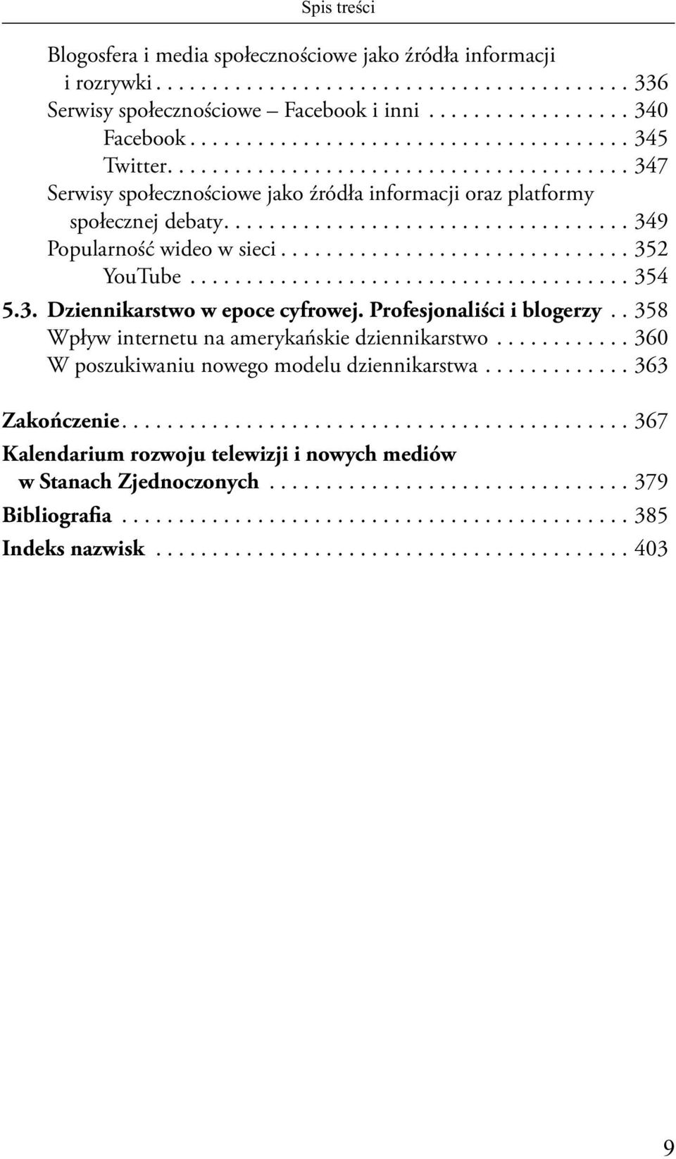 .............................. 352 YouTube....................................... 354 5.3. Dziennikarstwo w epoce cyfrowej. Profesjonaliści i blogerzy.