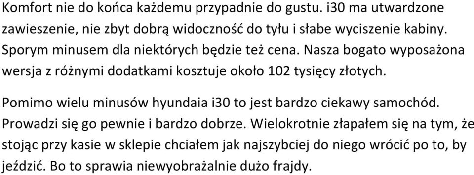 Nasza bogato wyposażona wersja z różnymi dodatkami kosztuje około 102 tysięcy złotych.