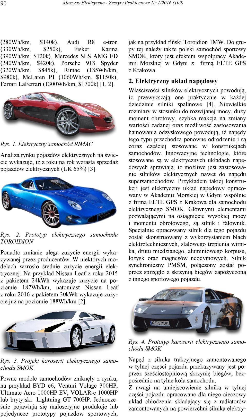 Elektryczny samochód RIMAC Analiza rynku pojazdów elektrycznych na świecie wykazuje, iż z roku na rok wzrasta sprzedaż pojazdów elektrycznych (UK 65%) [3]. Rys. 2.