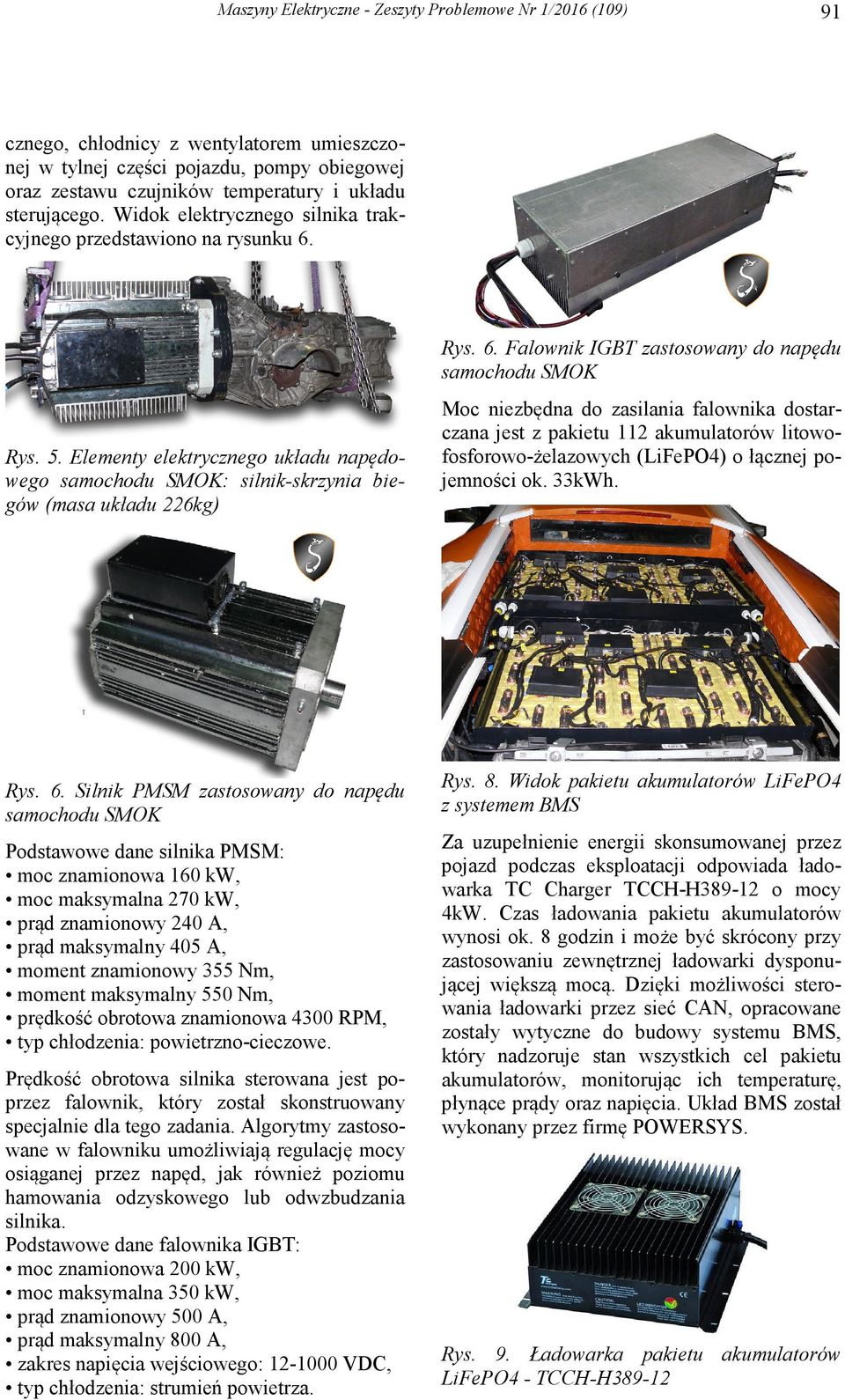 Elementy elektrycznego układu napędowego samochodu SMOK: silnik-skrzynia biegów (masa układu 226kg) Moc niezbędna do zasilania falownika dostarczana jest z pakietu 112 akumulatorów